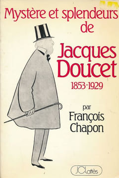 Mystère et splendeurs de Jacques Doucet. 1853 - 1929 . CHAPON François