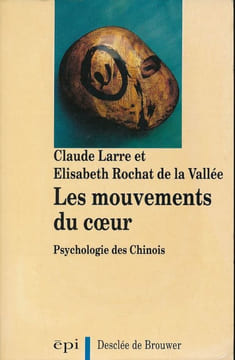 Les mouvements du coeur. Psychologie des Chinois. LARRE Claude - ROCHAT de la VALLEE Elisabeth
