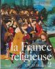 Histoire de la France religieuse. LE GOFF Jacques - REMOND René (sous la direction de)