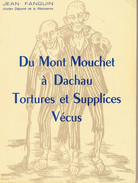 Du Mont Mouchet à Dachau. Tortures et supplices vécus. FANGUIN Jean