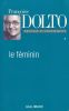 Le Féminin. Articles et conférences. DOLTO Françoise