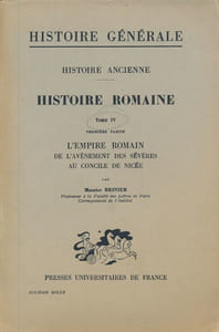 Histoire Ancienne. Troisième partie. Histoire Romaine. Tome IV. Première partie. L'empire Romain de l'avènement des Sévères au concile de Nicée