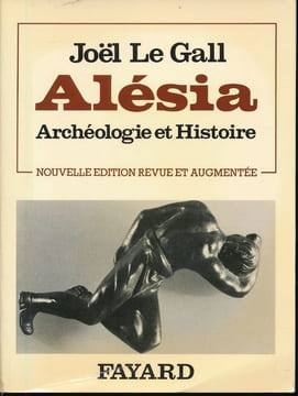 Alésia. Archéologie et Histoire . LE GALL Joël