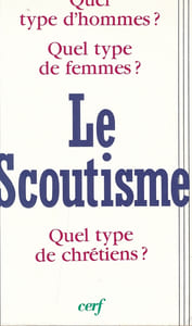 Le Scoutisme. Quel type d'hommes ? Quel type de femmes ? Quel type de chrétiens ?