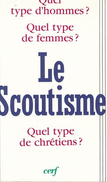 Le Scoutisme. Quel type d'hommes ? Quel type de femmes ? Quel type de chrétiens ?. CHOLVY Gérard - CHEROUTRE Marie Thérése