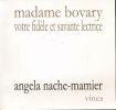 Madame Bovary votre fidèle et savante lectrice . NACHE-MAMIER Angela 