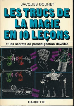 Les trucs de la magie en 10 leçons et es secrets de prestidigitation dévoilés. DOUHET Jacques