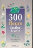 300 fleurs faciles à voir. LOYER Bernard - PETIT Daniel