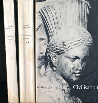 Civilisation grecque. De l'Iliade au Parthénon - D'Antigone à Socrate - D'Euripide à Alexandrie. BONNARD André