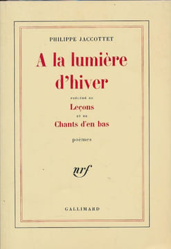 A la lumière d'hiver précédé de Leçons et de Chants d'en bas . JACCOTTET Philippe