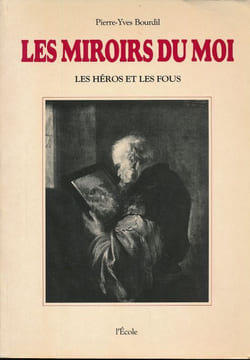 Les miroirs du moi. Les héros et les fous. BOURDIL Pierre Yves