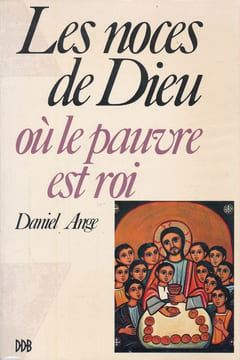 Les noces de Dieu où le pauvre est roi. ANGE Daniel