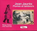 Jean Jaurès. Plumes et tambours . CASTAN Rémy - GUERRIAU Joël 
