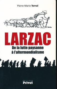 Larzac. De la lutte paysanne à l'altermondialisme. TERRAL Pierre Marie