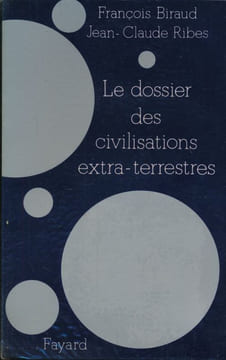 Le dossier des civilisations extre-terrestres . BIRAUD François - RIBES Jean-Claude
