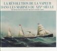 La révolution de la vapeur dans les marines du XIXeme siècle. ORLOWSKI Serge 