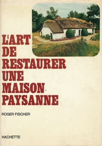 L'art de restaurer une maison paysanne