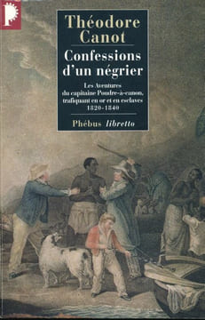 Confessions d'un négrier. Les aventures du capitaine Poudre-à-canon, trafiquant en or et en esclaves 1820 - 1840. CANOT Théodore
