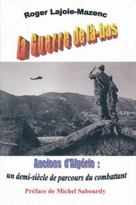 La guerre là-bas. Ancien d'Algérie : un demi siècle de parcours du combattant