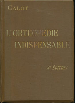L'orthopédie indispensable aux praticiens . CALOT