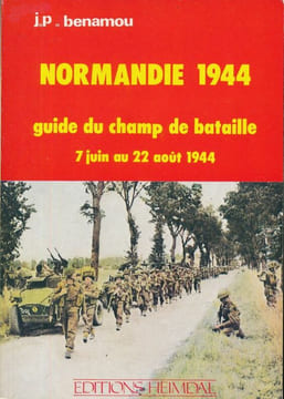 Normandie 1944. Guide du champ de bataille 7 juin au 22 août 1944 . BENAMOU J. P