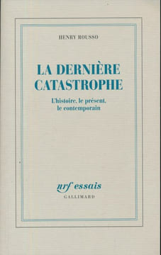La dernière catastrophe. L'histoire, le présent, le contemporain. ROUSSO Henry