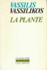 La plante . VASSILIKOS Vassilis
