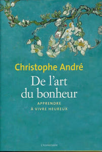 De l'art du bonheur. Apprendre à vivre heureux