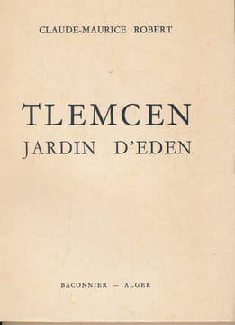Tlemcen, jardin d'eden. ROBERT Claude Maurice