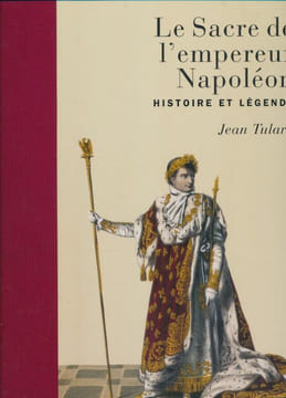 Le sacre de l'empereur Napoléon. Histoire et légende . TULARD Jean