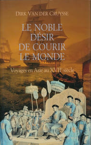 Le noble désir de courir le monde. Voyager en Asie au XVIIe siècle