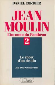 Jean Moulin. L'inconnu du Panthéon. 2. Le choix d'un destin. Juin 1936 - Novembre 1940