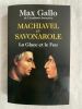 Machiavel et Savonarole. La glace et le feu. GALLO Max