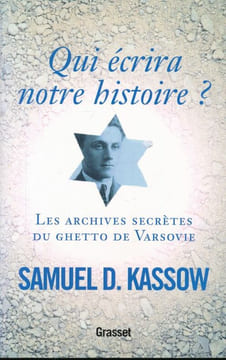 Qui écrira notre histoire ? Les archives secrètes du ghetto de Varsovie . KASSOW Samuel D