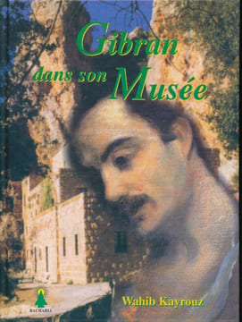 Gibran dans son musée. KAYROUZ Wahib