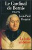 Le Cardinal de Bernis 1715 - 1794 . DESPRAT Jean-Paul 