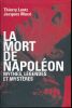 La mort de Napoléon. Mythes, légendes et mystères. LENTZ Thierry - MACE Jacques 