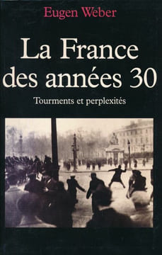 La France des années 30. Tourments et perplexités . WEBER Eugen