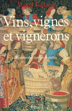 Vins, vignes et vignerons. Histoire du vignoble français . LACHIVER Marcel