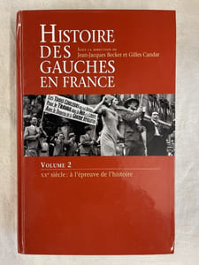 Histoire des Gauches en France. Tome II : XXe siècle. A l'épreuve de l'histoire