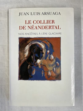 Le collier de Néandertal. Nos ancêtres à l'ère glaciaire. ARSUAGA Juan Luis