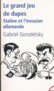 Le grand jeu de dupes. Staline et l'invasion allemande