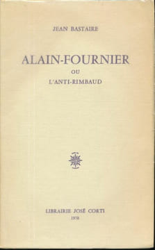 Alain-Fournier ou l'anti-Rimbaud . BASTAIRE Jean 