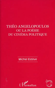 Théo Angelopoulos ou la poésie du cinéma politique. ESTEVE Michel