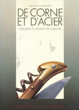 De corne et d'acier. L'épopée du couteau de Laguiole . CROZES Daniel