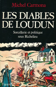 Les diables de Loudun. Sorcellerie et politique sous Richelieu