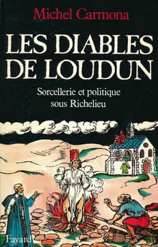 Les diables de Loudun. Sorcellerie et politique sous Richelieu . CARMONA Michel 