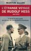L'étrange voyage de Rudolf Hess. Le secret le mieux gardé des services de renseignements britanniques. ALLEN Martin 
