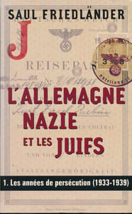 L'Allemagne Nazie et les Juifs. 1. Les années de persécution 1933 - 1939