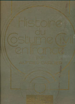 Histoire du costume civil en France de 80 avant J.C à 1930 après J.C . CARLIER Alfred
